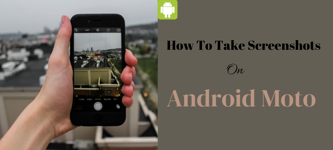 How To Take Screenshots On Android Moto