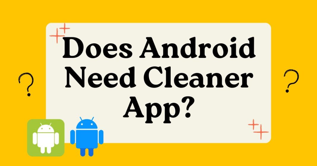Does Android Need Cleaner App
