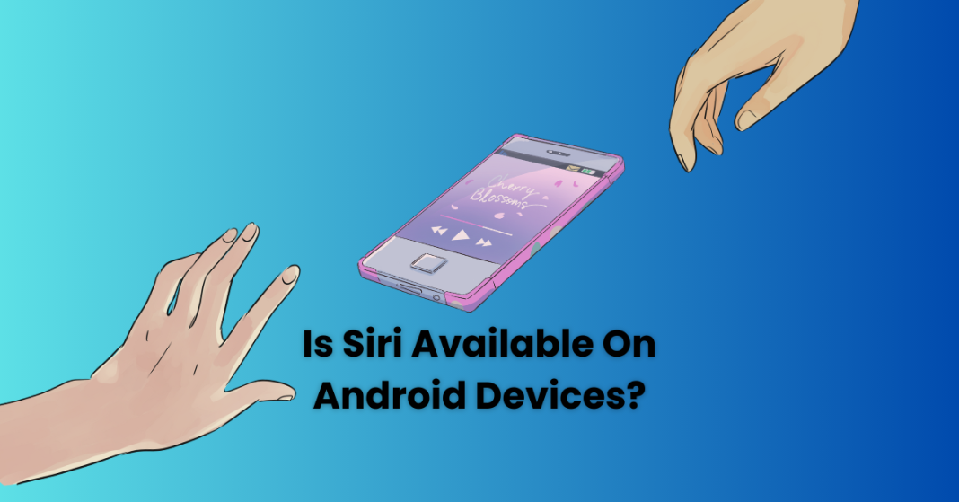 Is Siri Available On Android Devices?